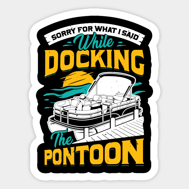 Sorry For What I Said While Docking The Pontoon Sticker by Dolde08